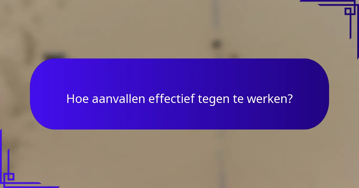 Hoe aanvallen effectief tegen te werken?