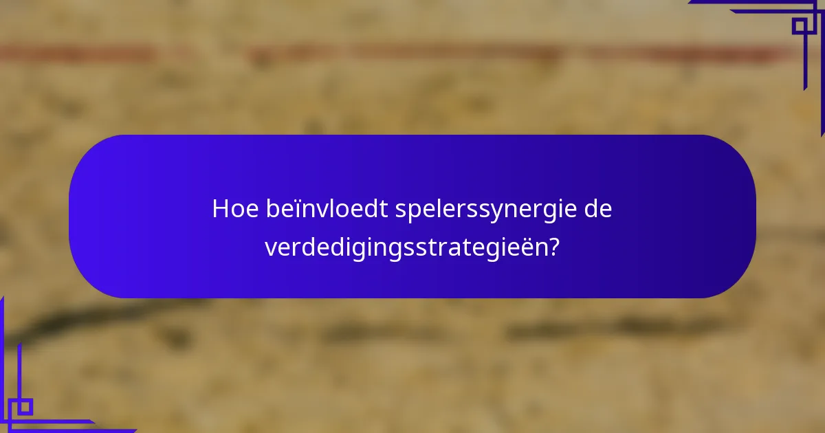 Hoe beïnvloedt spelerssynergie de verdedigingsstrategieën?