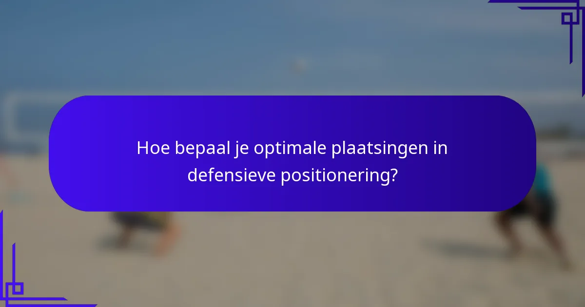 Hoe bepaal je optimale plaatsingen in defensieve positionering?