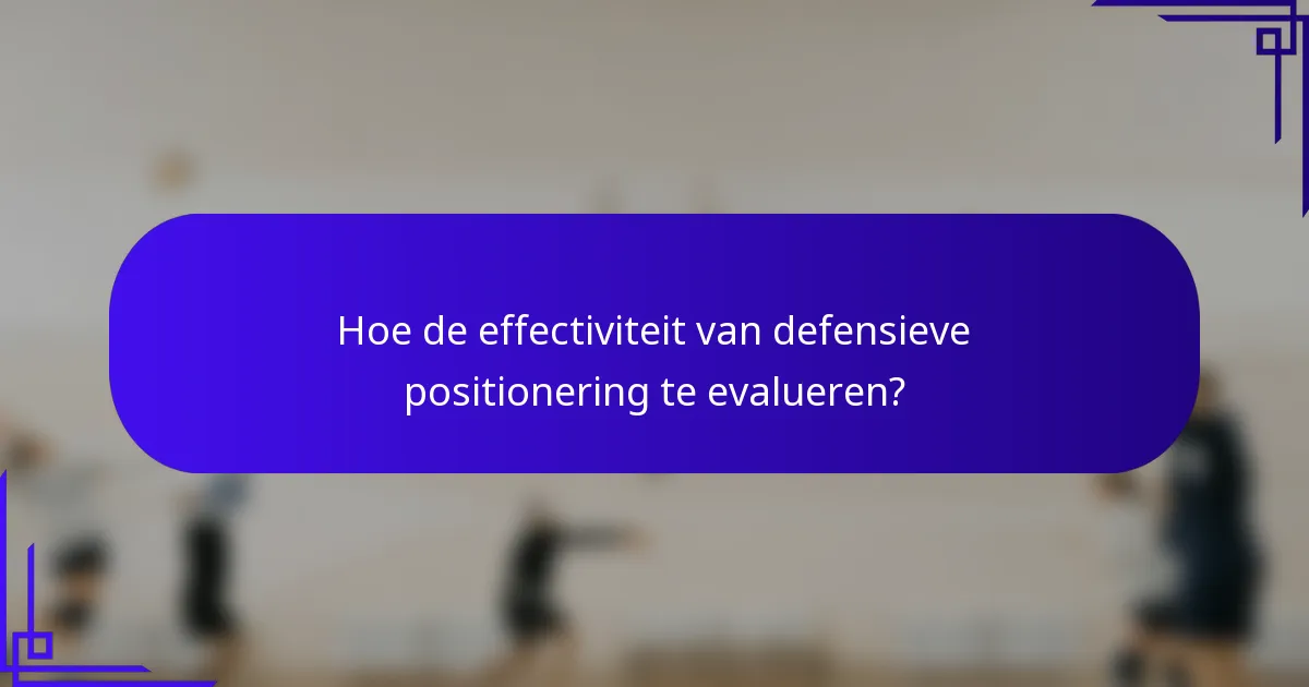 Hoe de effectiviteit van defensieve positionering te evalueren?
