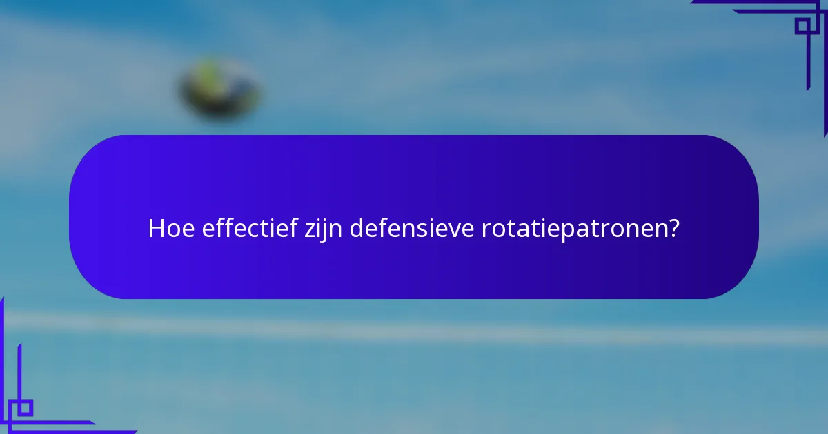 Hoe effectief zijn defensieve rotatiepatronen?