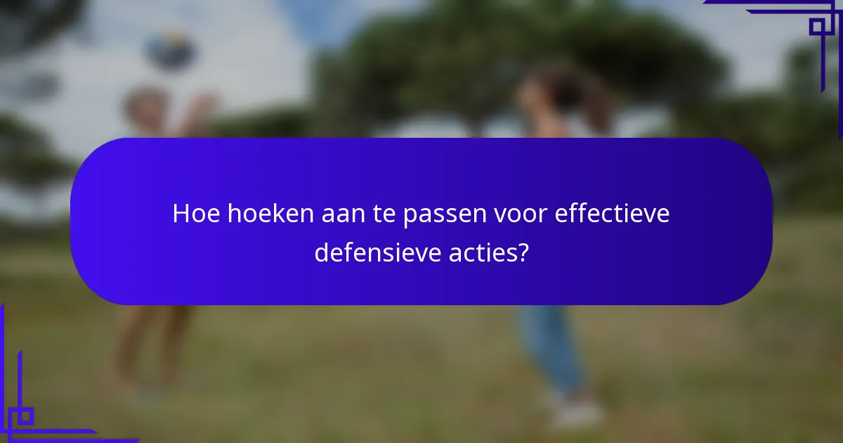 Hoe hoeken aan te passen voor effectieve defensieve acties?