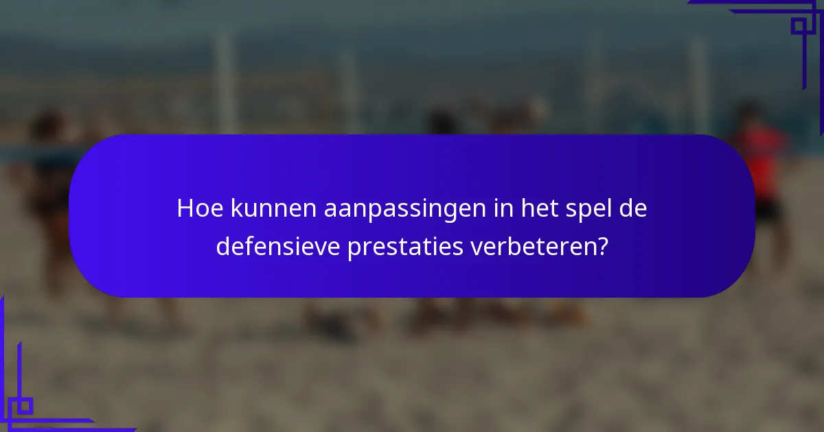 Hoe kunnen aanpassingen in het spel de defensieve prestaties verbeteren?