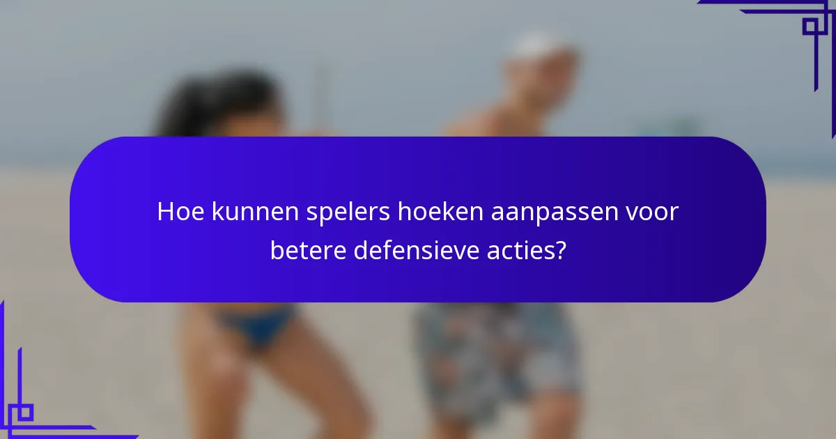 Hoe kunnen spelers hoeken aanpassen voor betere defensieve acties?