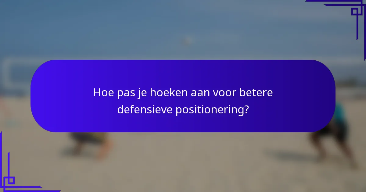 Hoe pas je hoeken aan voor betere defensieve positionering?