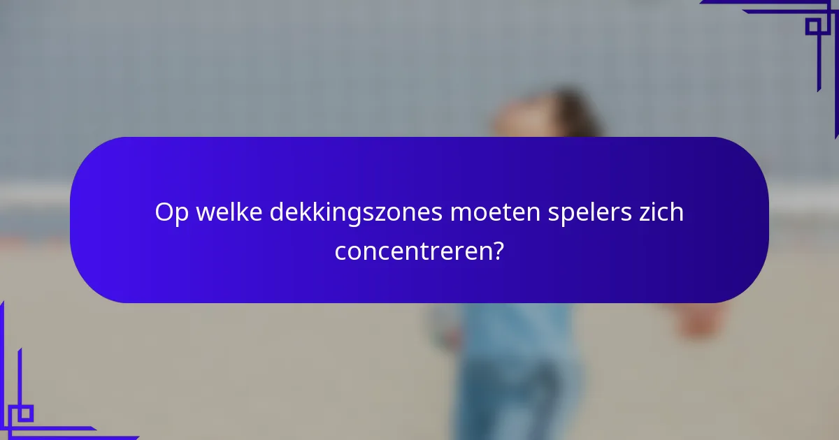 Op welke dekkingszones moeten spelers zich concentreren?