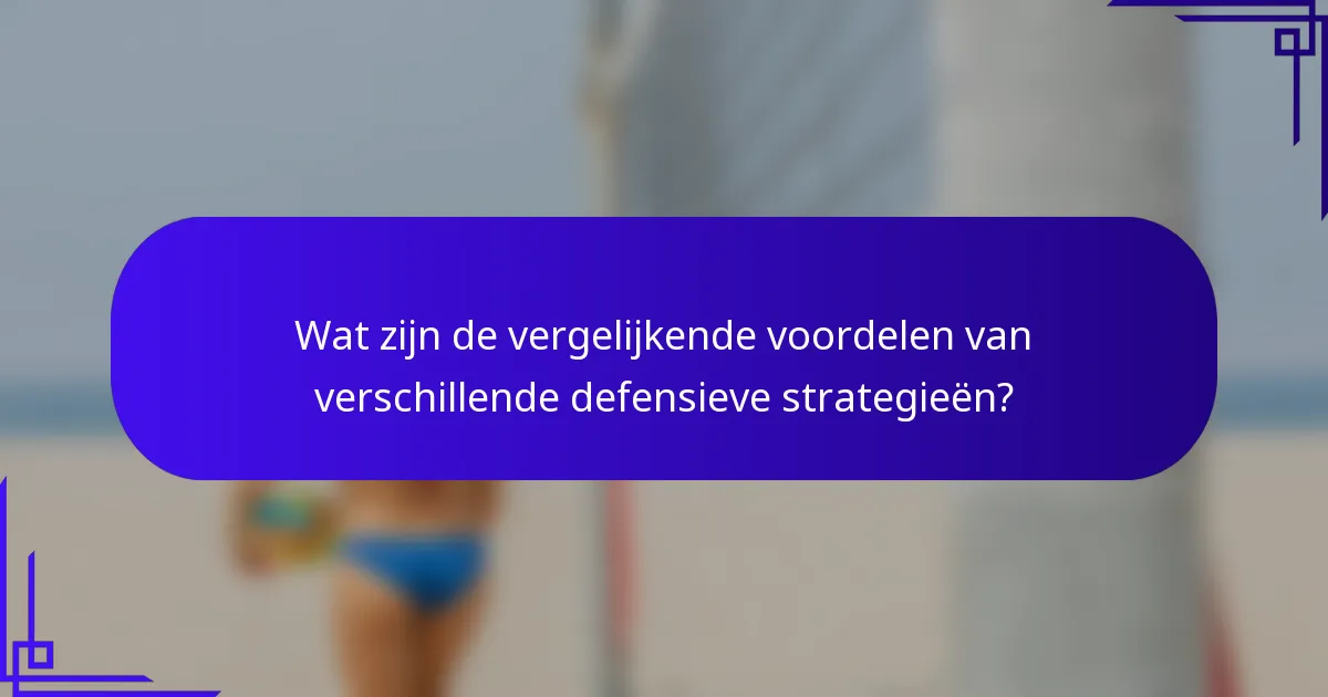 Wat zijn de vergelijkende voordelen van verschillende defensieve strategieën?