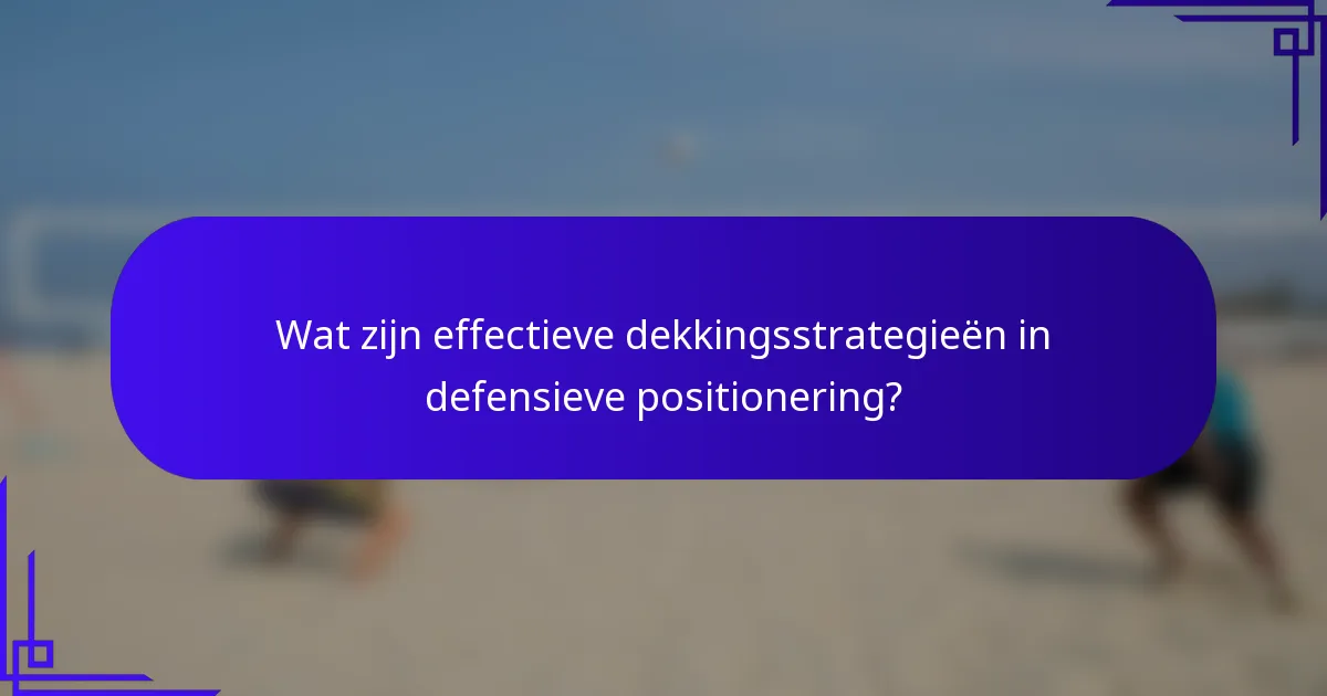 Wat zijn effectieve dekkingsstrategieën in defensieve positionering?