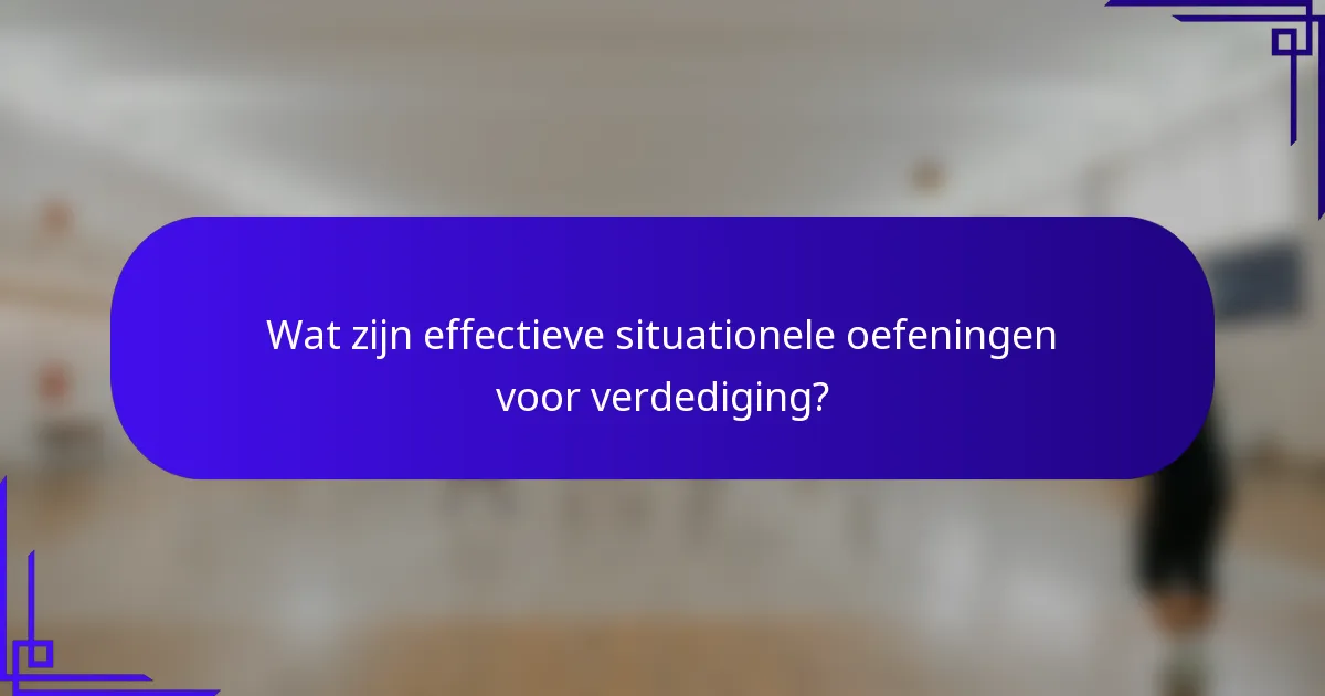 Wat zijn effectieve situationele oefeningen voor verdediging?