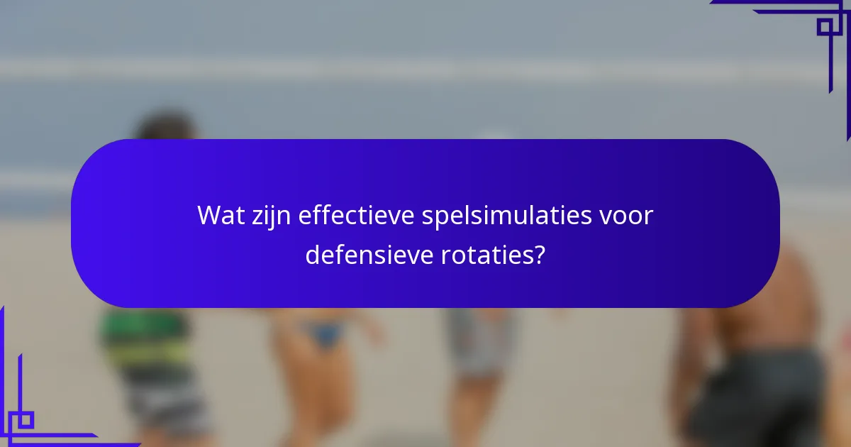 Wat zijn effectieve spelsimulaties voor defensieve rotaties?