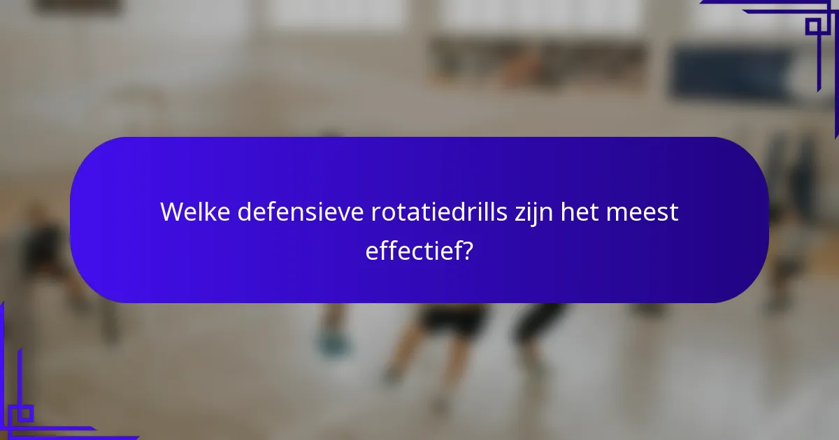Welke defensieve rotatiedrills zijn het meest effectief?