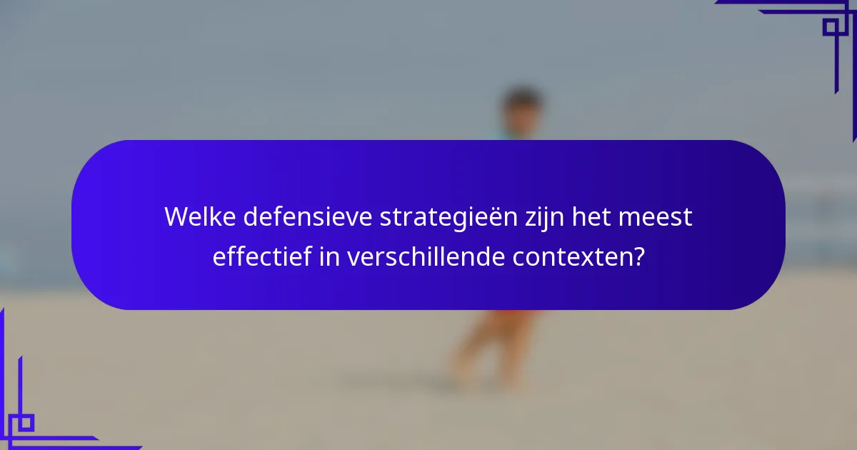 Welke defensieve strategieën zijn het meest effectief in verschillende contexten?