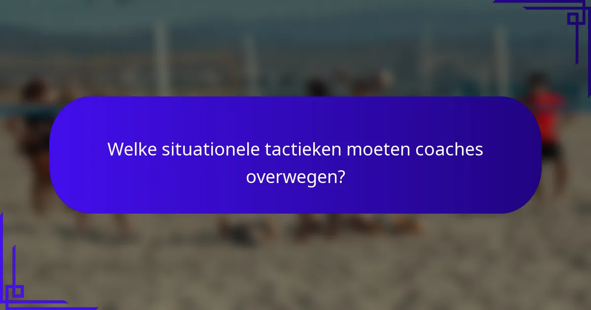 Welke situationele tactieken moeten coaches overwegen?
